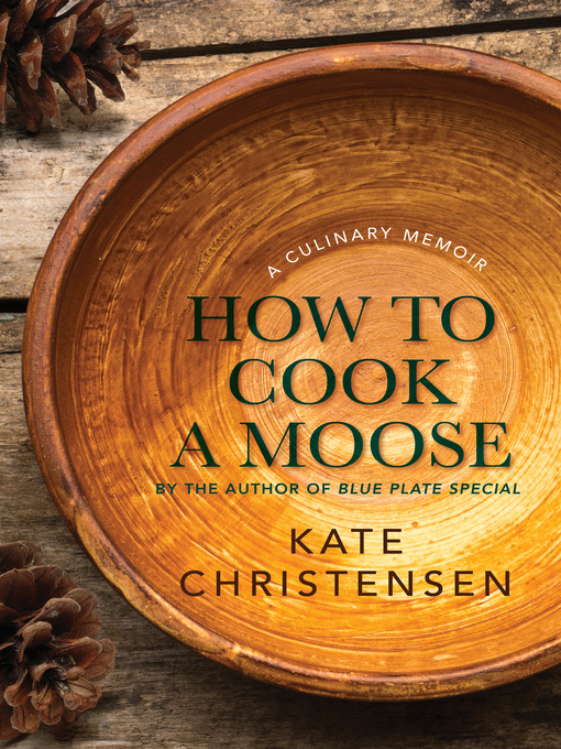 Title details for How to Cook a Moose by Kate Christensen - Available